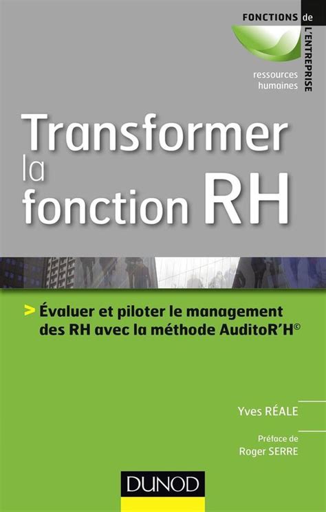 Transformer la fonction RH - Evaluer le management des RH avec la méthode AuditoR'H©: Evaluer le management des RH avec la méthode AuditoR’H©